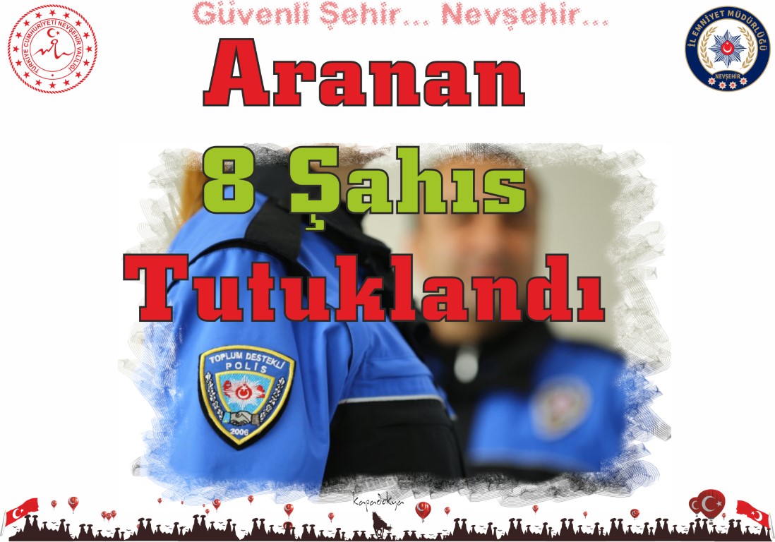 Nevşehir’de Aranan Sekiz Şahıs Tutuklandı