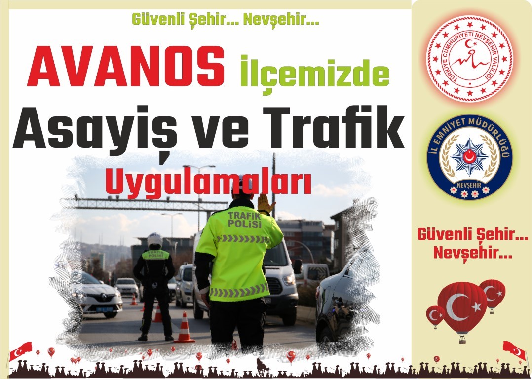 Nevşehir Avanos’ta Asayiş ve Trafik Uygulamaları