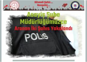 Nevşehir Asayiş Şube Müdürlüğü’nce Aranan İki Şahıs Yakalandı