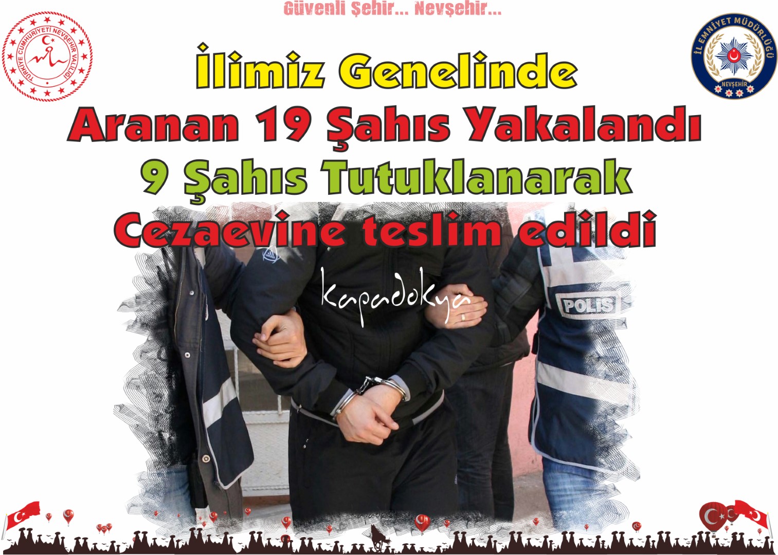 Nevşehir Genelinde Aranan 19 Şahıs Yakalandı 9 Şahıs Tutuklanarak Cezaevine teslim edildi