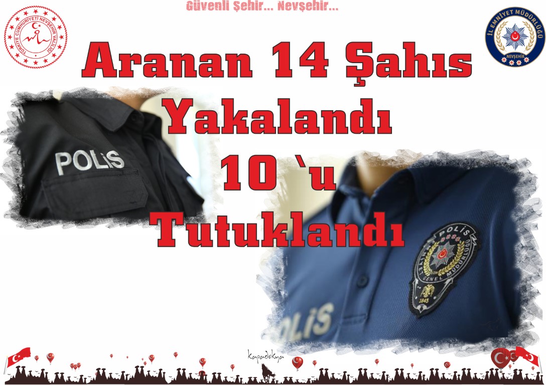 Nevşehir’de Aranan 14 Şahıs Yakalandı 10 Şahıs Tutuklandı