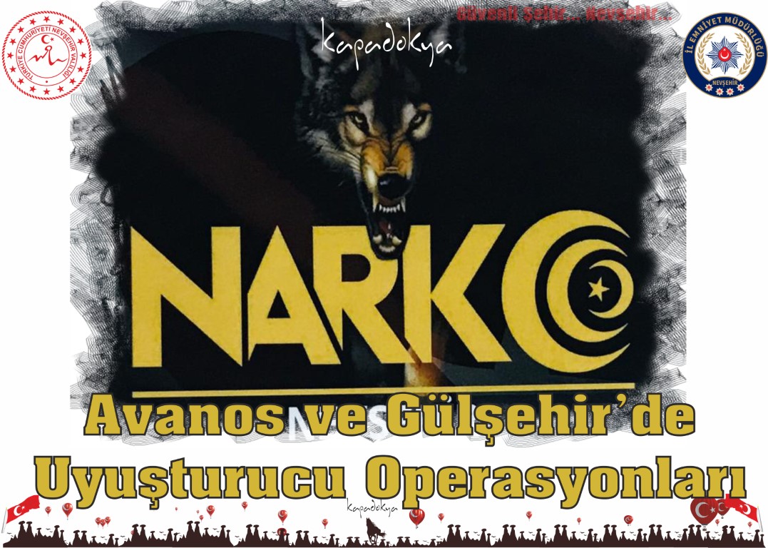 Avanos ve Gülşehir’de Uyuşturucu Operasyonları
