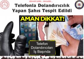 Telefonda Dolandırıcılık Yapan Şahıs Tespit Edildi