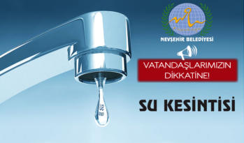 NEVŞEHİR’DE BAZI MAHALLELERDE SU KESİNTİSİ