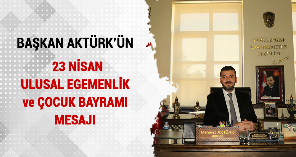 Ürgüp Belediye Başkanı Aktürk’ün 23 Nisan Mesajı