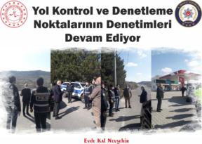 Yol Kontrol ve Denetleme Noktalarının Denetimleri Devam Ediyor