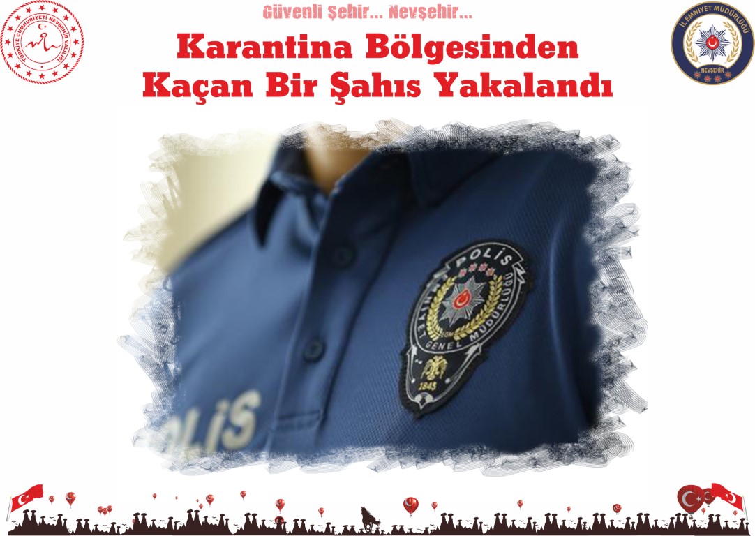 Karantina Bölgesinden Kaçan Bir Şahıs Yakalandı