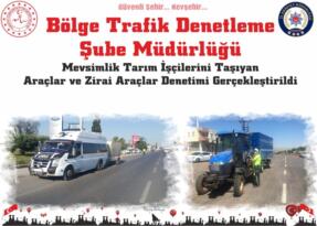 Mevsimlik Tarım İşçilerini Taşıyan Araçlar ve Zirai Araçlar Denetimi Gerçekleştirildi