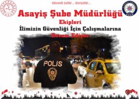 Emniyet Müdürlüğü Asayiş Şube Ekiplerinin Çalışmaları
