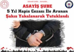 Hakkında 5 Yıl Hapis Cezası Bulunan  Şahıs Yakalanarak Tutuklandı