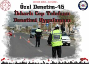 Özel Denetim-45 İhbarlı Cep Telefonu Denetimi Uygulaması Yapıldı