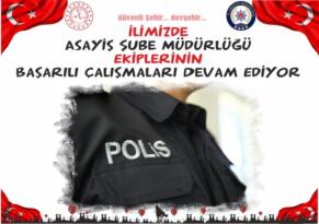 Asayiş Şube Müdürlüğü Ekiplerinin Başarılı Çalışmaları Devam Ediyor