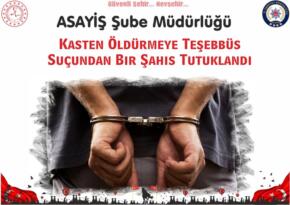 Kasten Öldürmeye Teşebbüs Suçundan Bir Şahıs Tutuklandı