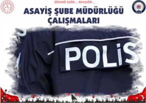 Nevşehir Asayiş Şube Müdürlüğü Ekiplerinin Çalışmaları