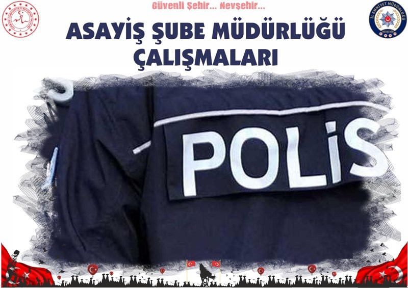 Nevşehir Asayiş Şube Müdürlüğü Ekiplerinin Çalışmaları