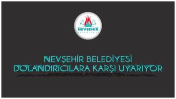 NEVŞEHİR BELEDİYESİ, DOLANDIRICILARA KARŞI UYARDI