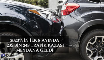 2020’NİN İLK 8 AYINDA 235 BİN 248 TRAFİK KAZASI MEYDANA GELDİ