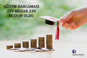 EĞİTİM HARCAMASI 259 MİLYAR 220 MİLYON OLDU