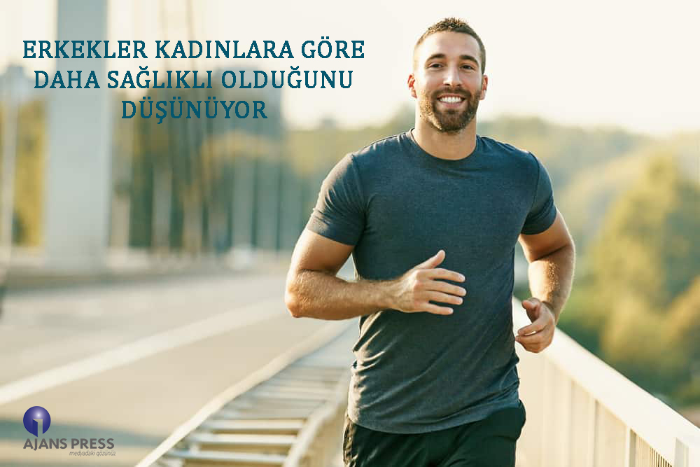 ERKEKLER KADINLARA GÖRE DAHA SAĞLIKLI OLDUĞUNU DÜŞÜNÜYOR