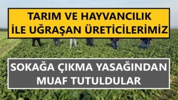 Üretici çiftçiler sokağa çıkma yasağından muaf tutuldu