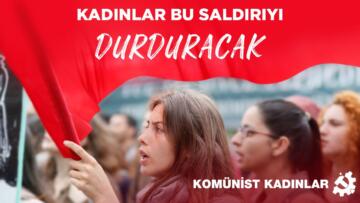 Kadınlar bu saldırıyı durduracak!