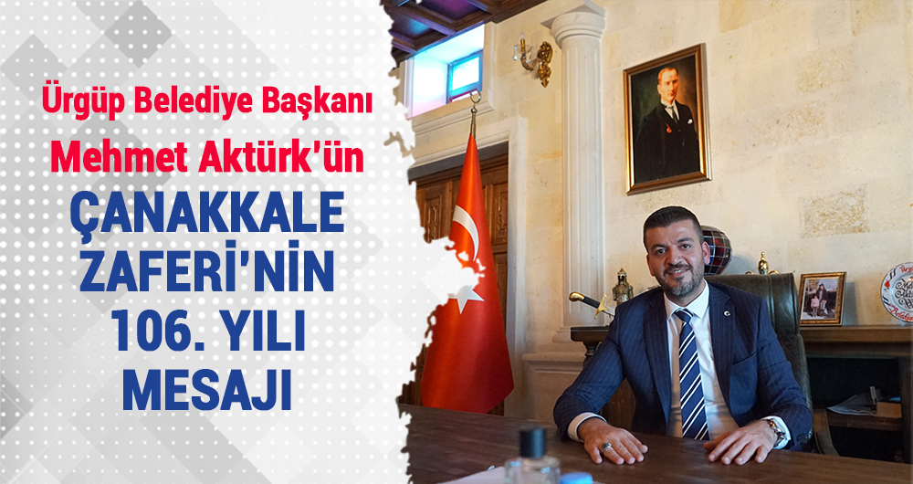 Ürgüp Belediye Başkanı Aktürk’ten Çanakkale Zaferi’nin 106. Yıldönümü Mesajı