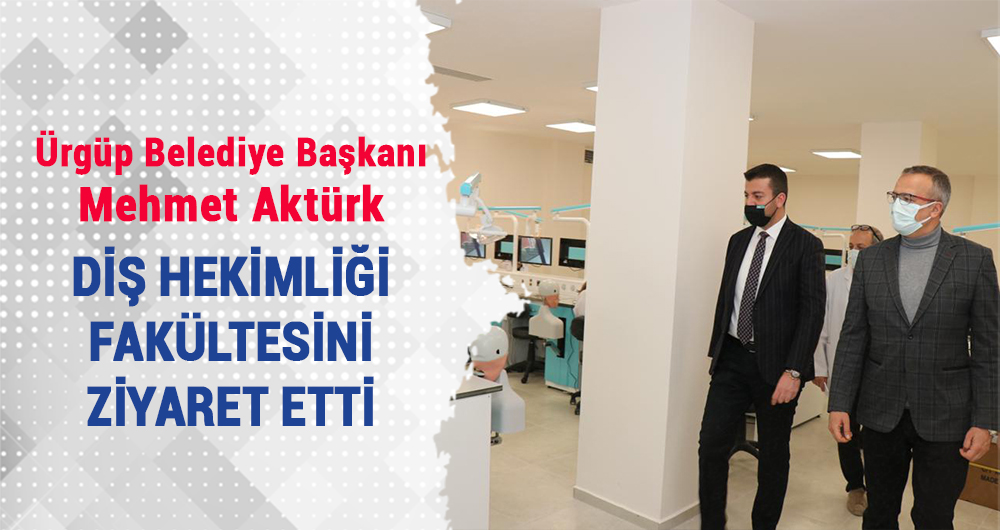 Ürgüp Belediye Başkanı Aktürk Diş Hekimliği Fakültesi’ni Ziyaret Etti