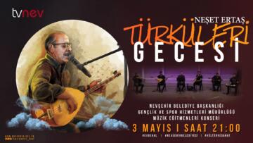 ‘NEŞET ERTAŞ TÜRKÜLERİ KONSERİ’ BU AKŞAM SAAT 21.00’DA TVNEV’DE
