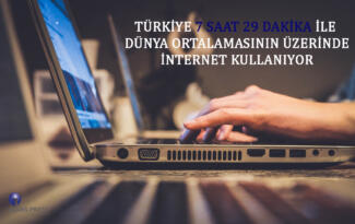 TÜRKİYE 7 SAAT 29 DAKİKA İLE DÜNYA ORTALAMASININ ÜZERİNDE İNTERNET KULLANIYOR