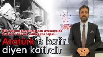 ATATÜRK’E KAFİR DİYEN KAFİRDİR !