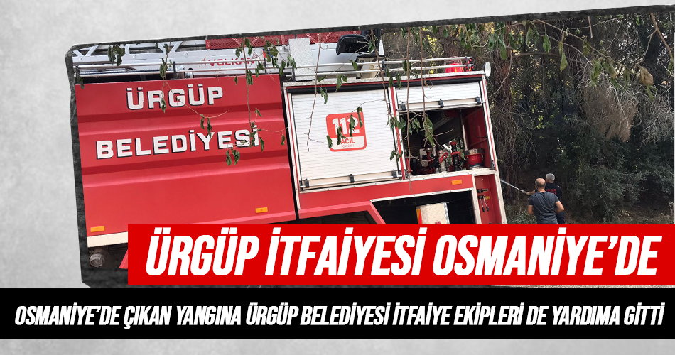Ürgüp İtfaiyesi Osmaniye’deki Yangını Söndürmeye Yardıma Gitti
