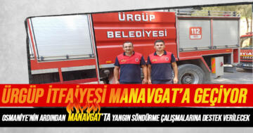 Ürgüp İtfaiyesi Osmaniye’nin Ardından Manavgat’a Yardıma Gitti