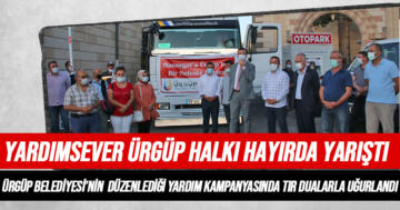 Ürgüp’ten Manavgat’a Yardım Tırı Gönderildi