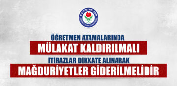Öğretmen atamalarında mülakat kaldırılmalı, itirazlar dikkate alınarak mağduriyetler giderilmelidir