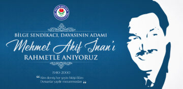 Bilge sendikacı, davasının adamı Mehmet Akif İnan’ı rahmetle anıyoruz