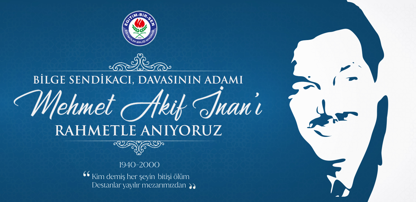 Bilge sendikacı, davasının adamı Mehmet Akif İnan’ı rahmetle anıyoruz