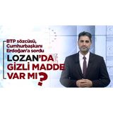 BTP’den Cumhurbaşkanı Erdoğan’a “Lozan’da gizli madde var mı, yok mu açıkla” çağrısı…