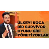 Ülkeyi koca bir survivor oyunu gibi yönetiyorlar