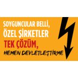 Soyguncular Belli, Özel Şirketler Tek çözüm, Hemen Devletleştirme