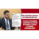 “Kanal İstanbul yapılmış olsaydı İstanbul savaş alanına dönebilirdi”