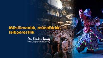 MÜSLÜMANLIK-MÜNAFIKLIK-LAİKPERESTLİK