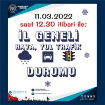 11.03.2022 tarih ve 12.30 İtibari İle İlimiz Geneli Hava, Yol ve Trafik Durumu.