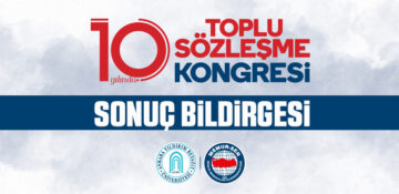 Toplu sözleşme kongresi sonuç bildirgesi açıklandı
