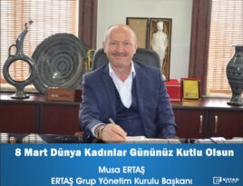 Ertaş Grup Yönetim Kurulu Başkanı Musa ERTAŞ Dünya Kadınlar Gününü Kutladı