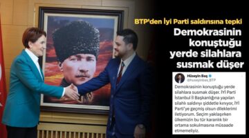 BTP liderinden İYİ Parti saldırısına tepki