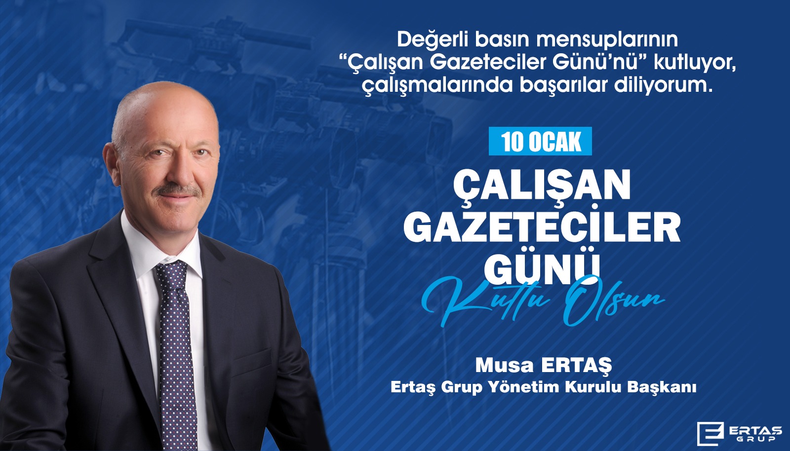 Ertaş Grup Yönetim Kurulu Başkanı Musa Ertaş’tan 10 Ocak Çalışan Gazeteciler Günü Mesajı