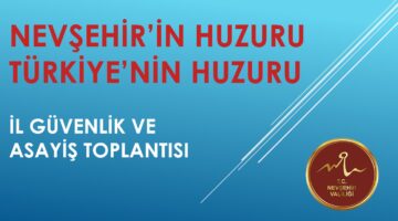 “Nevşehir Valiliği, İl Güvenlik Toplantısında Şehrin Güvenliğini Vurguladı”