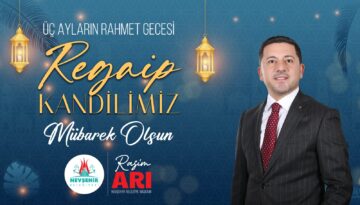 Belediye Başkanımız Rasim Arı’dan Regaip Kandili Mesajı