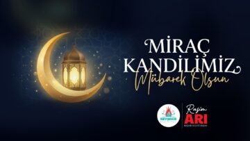 Belediye Başkanımız Rasim Arı, Miraç Kandilini Kutladı