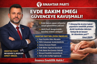 “ANAHTAR PARTİ İL BAŞKANI: SOSYAL GÜVENLİK SİSTEMİ ALARM VERİYOR: EVDE BAKIM EMEĞİ SİSTEM DIŞINDA”